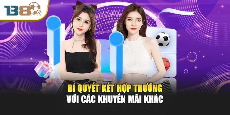 B8 Tặng 168k – Cơ Hội Vàng Nhận Thưởng Dễ Dàng Từ B8 3 Bí quyết kết hợp thưởng với các khuyến mãi khác