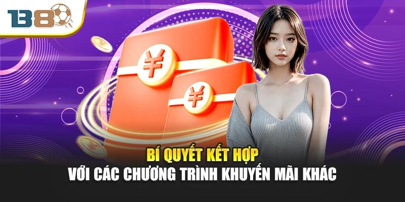 Đăng Ký Nạp Đầu – Bước Khởi Đầu Thông Minh Tại Nhà Cái B8 3 Bí quyết kết hợp với các chương trình khuyến mãi khác