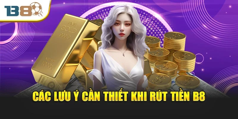 Các lưu ý cần thiết khi rút tiền B8