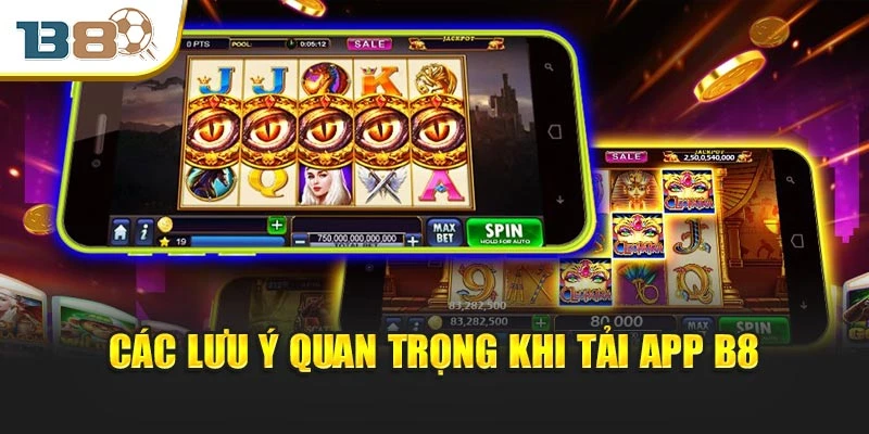 Tải App B8 Dễ Dàng - Ứng Dụng Tương Thích Mọi Thiết Bị 3 Các lưu ý quan trọng khi tải app B8