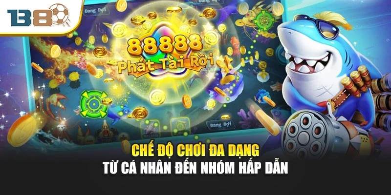 Chế độ chơi đa dạng từ cá nhân đến nhóm hấp dẫn