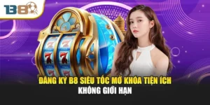 Đăng Ký B8 Siêu Tốc Mở Khóa Tiện Ích Không Giới Hạn