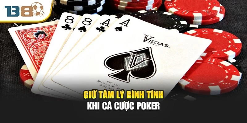Game Poker Hấp Dẫn Tại B8 – Trải Nghiệm Cảm Xúc Thăng Hoa 1 Giữ tâm lý bình tĩnh khi cá cược poker
