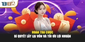 Hoàn Trả Cược – Bí Quyết Lấy Lại Vốn Và Tối Ưu Lợi Nhuận