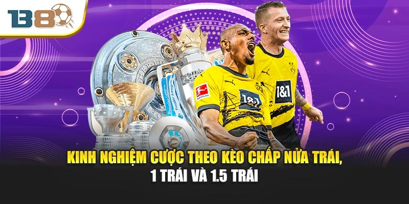 Kèo Châu Á Chính Xác - Chiến Thắng Đỉnh Cao Cùng B8 3 Kinh nghiệm cược theo kèo chấp nửa trái, 1 trái và 1.5 trái