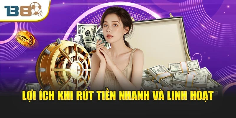 Lợi ích khi rút tiền nhanh và linh hoạt