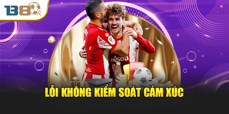 Kèo Hiệp 1 Sáng Cửa - Cược Thông Minh Cùng B8 Dễ Thắng 3 Lỗi không kiểm soát cảm xúc