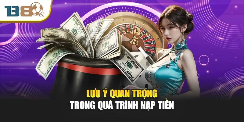 Nạp Tiền B8 Dễ Dàng Bảo Mật Chỉ Trong Vài Bước Đơn Giản 3 Lưu ý quan trọng trong quá trình nạp tiền