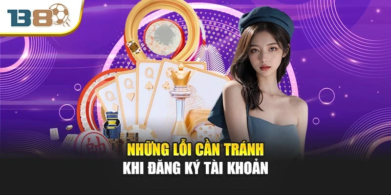 Những lỗi cần tránh khi đăng ký tài khoản