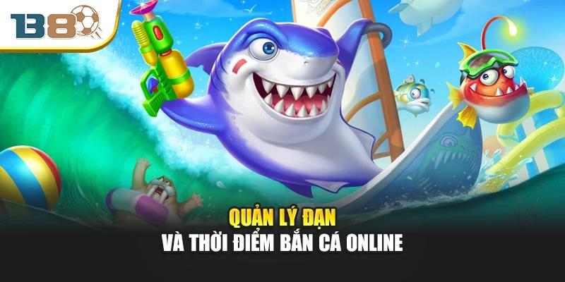 Quản lý đạn và thời điểm bắn cá online