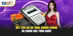 Rút Tiền B8 An Toàn, Nhanh Chóng Và Chính Xác Từng Bước