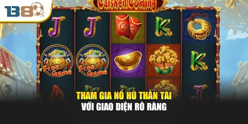Tham gia nổ hũ thần tài với giao diện rõ ràng