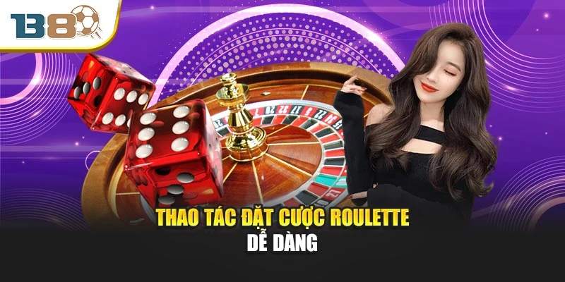 Thao tác đặt cược Roulette dễ dàng