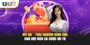 Vip B8 – Trải Nghiệm Đỉnh Cao Cho Hội Viên Cá Cược Ưu Tú